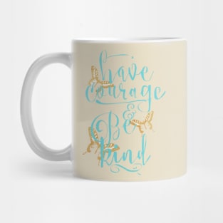 Have Courage and Be Kind Mug